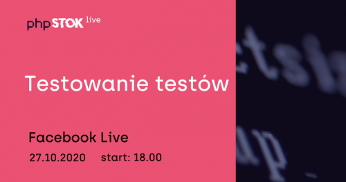 PHPstok #7 Live - Testowanie testów