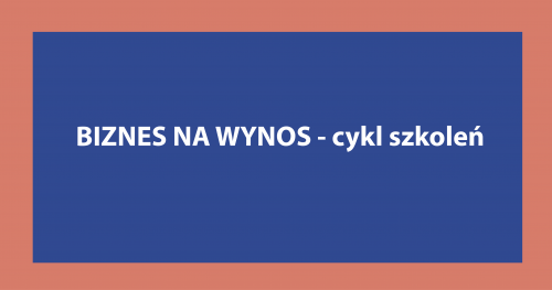 Biznes na wynos - cykl szkoleń