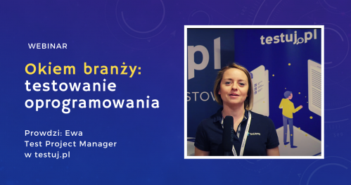 Webinar: Okiem branży testowania oprogramowania