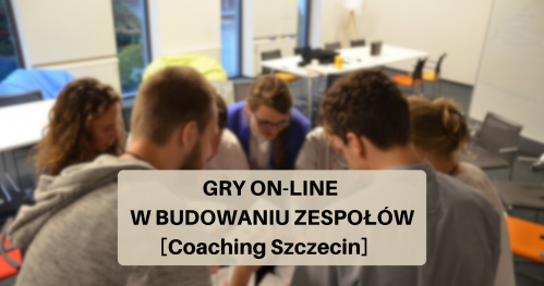 Gry on-line w budowaniu zespołów [Coaching Szczecin ON-LINE]