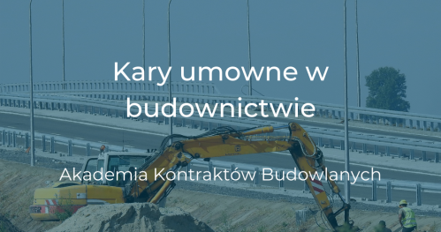 30.04 Kary umowne w budownictwie - Akademia Kontraktów Budowlanych