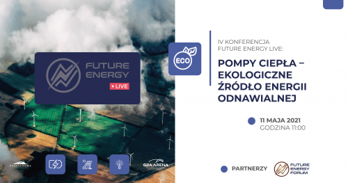 IV Konferencja Future Energy Live: Pompy ciepła - ekologiczne źródło energii odnawialnej || 11 maja, godz. 11:00