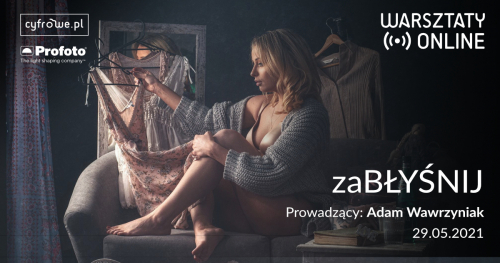 zaBŁYŚNIJ- warsztaty fotograficzne z Adamem Wawrzyniakiem i Profoto (on-line)