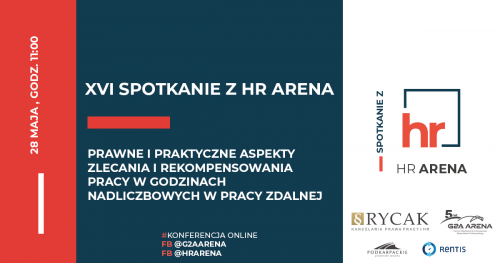 XVI Spotkanie z HR Arena: Prawne i praktyczne aspekty zlecania i rekompensowania pracy w godzinach nadliczbowych w pracy zdalnej || 28 maja o godz. 11:00