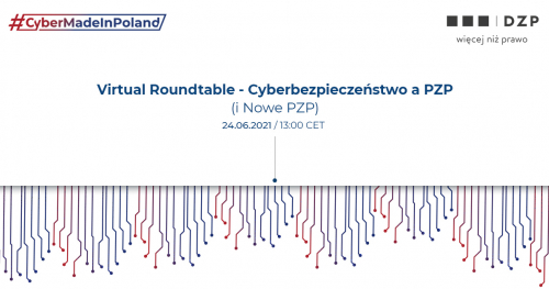 #CyberMadeinPoland & DZP Virtual Roundtable - Cyberbezpieczeństwo a PZP (i Nowe PZP)