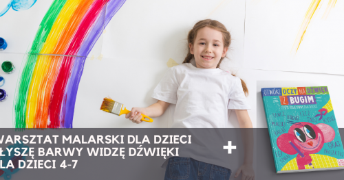 BUGI: słyszę barwy, widzę dźwięki - warsztat malarski dla dzieci (4-7 lat)