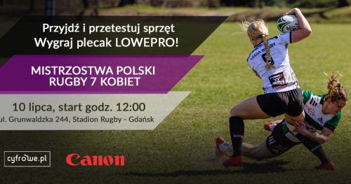 Dzień Otwarty - wypróbuj sprzęt Canon na Mistrzostwach Polski w Rugby 7 Kobiet i wygraj plecak