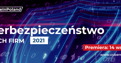 Cyberbezpieczeństwo polskich firm 2021 - premiera raportu #CyberMadeInPoland