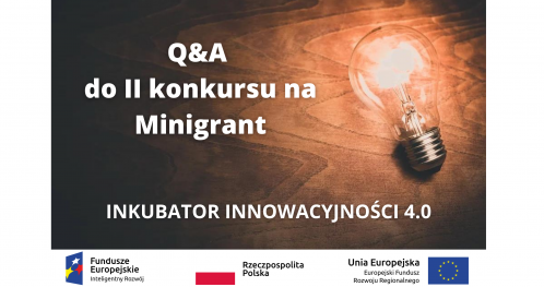 Q&A do II konkursu na Minigrant pn. "Inkubator Innowacyjności 4.0" (online)
