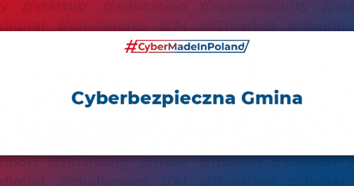 Cyberbezpieczna Gmina - jak podnieść poziom cyberbezpieczeństwa w ramach programu Cyfrowa Gmina