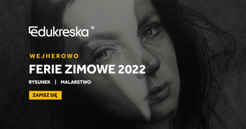 Kreatywne Ferie Zimowe 2022 Wejherowo: kurs rysunku |  malarstwa