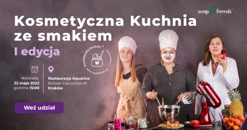 Warsztaty Kosmetyczna Kuchnia ze smakiem - Soap&Friends