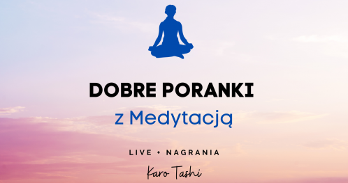 DOBRE PORANKI Z MEDYTACJĄ czerwiec'22 (LIVE + nagrania, nawet offline).