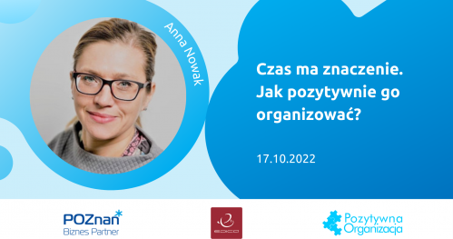 Czas ma znaczenie. Jak pozytywnie go organizować?  (II webinar cyklu: Pozytywna organizacja. Twoja organizacja - jak ją budować.)