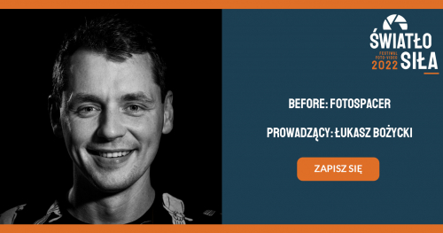 Before: Fotospacer przed ŚwiatłoSIŁĄ z OM System! Prowadzący: Łukasz Bożycki