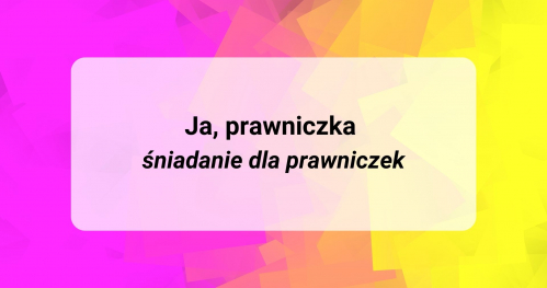 Ja, prawniczka - śniadanie dla prawniczek