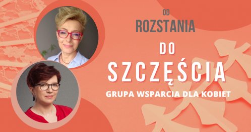 OD ROZSTANIA DO SZCZĘŚCIA - grupa wsparcia dla kobiet