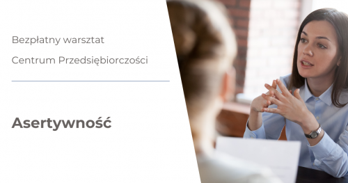 Bezpłatny warsztat z cyklu "Firma to JA" - "Asertywność"