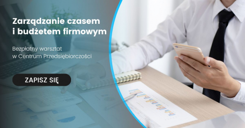 Bezpłatny warsztat z cyklu "Firma to JA" - "Zarządzanie czasem i budżetem firmowym"