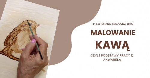 MALOWANIE KAWĄ - CZYLI PODSTAWY MALOWANIA AKWARELĄ 14.11.2022