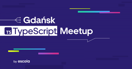 Gdańsk TypeScript Meetup by Escola #4