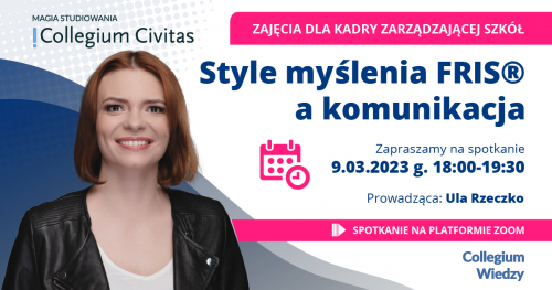 Style myślenia FRIS® a komunikacja - bezpłatny webinar Collegium Civitas dla dyrektorek i dyrektorów szkół.