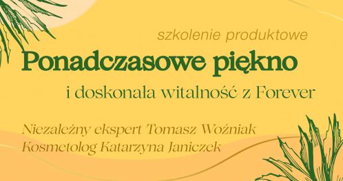 Ponadczasowe piękno i doskonała witalność z Forever - szkolenie produktowe