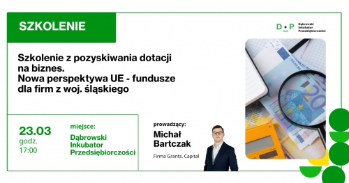 23.03 Szkolenie z zakresu pozyskiwania dotacji. Nowa perspektywa UE, czyli fundusze dla firm z województwa śląskiego.