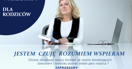 JESTEM, CZUJĘ, ROZUMIEM, WSPIERAM - WARSZTATY DLA RODZICÓW