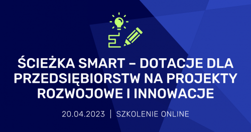 Ścieżka SMART - dotacje dla przedsiębiorstw na projekty rozwojowe i innowacje