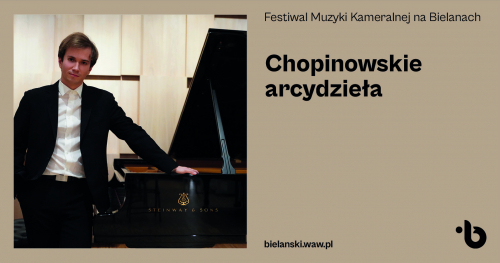Festiwal Muzyki Kameralnej na Bielanach | Chopinowskie arcydzieła