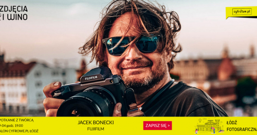 ŁÓDŹ FOTOGRAFICZNA! "Cyfrowo jak analogowo! Synteza ognia i wody w systemie X." Spotkanie z Jackiem Boneckim w ramach cyklu inspiracyjnego: ZDJĘCIA I WINO.