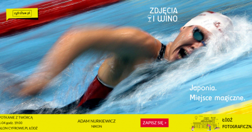ŁÓDŹ FOTOGRAFICZNA! "Japonia. Miejsce magiczne." Spotkanie z Adamem Nurkiewiczem w ramach cyklu inspiracyjnego: ZDJĘCIA I WINO.