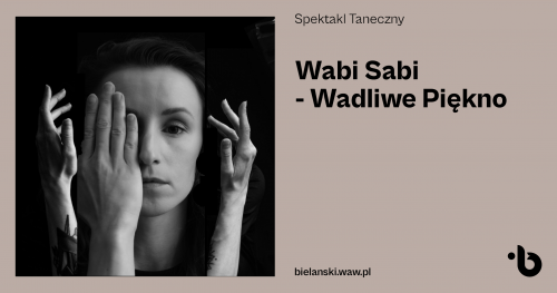 Spektakl taneczny | WABI SABI - Wadliwe Piękno