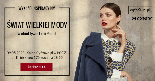 Świat wielkiej mody w obiektywie Lidii Popiel - wykład inspiracyjny w ramach cyklu inspiracyjnego: ZDJĘCIA I WINO.