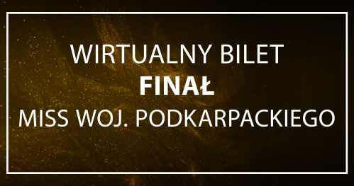 WIRTUALNY BILET/GŁOSOWANIE - finał Miss Woj. Podkarpackiego 2023