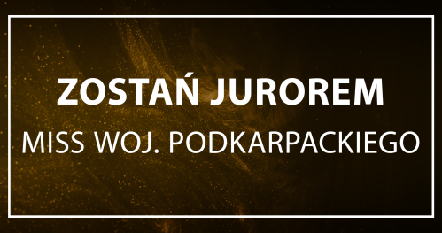ZOSTAŃ JUROREM MISS WOJ. PODKARPACKIEGO 2023!
