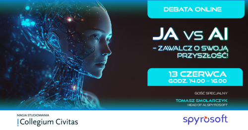 JA vs. AI - Zawalcz o swoją przyszłość! - bezpłatna debata Collegium Civitas i firmy Spyrosoft