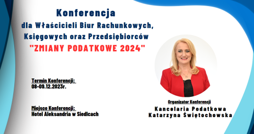 Konferencja dla Właścicieli Biur Rachunkowych, Księgowych oraz Przedsiębiorców "ZMIANY PODATKOWE 2024"