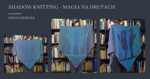 Warsztaty: SHADOW KNITTING - MAGIA NA DRUTACH