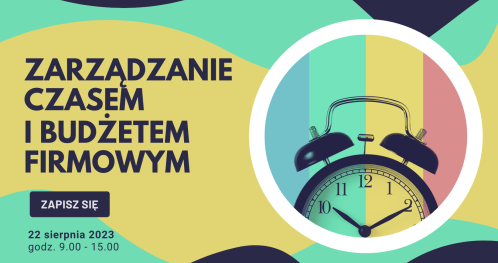 Bezpłatny warsztat w Centrum Przedsiębiorczości "Zarządzanie czasem i budżetem firmowym"