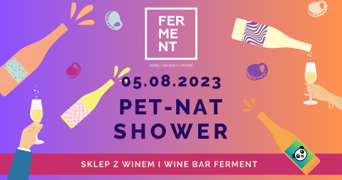 PET NAT SHOWER - degustacja naturalnych win musujących