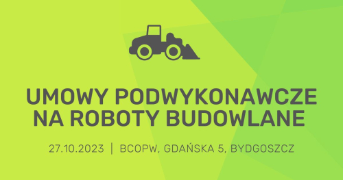 Umowy podwykonawcze na roboty budowlane w świetle Kodeksu Cywilnego oraz Prawa Zamówień Publicznych
