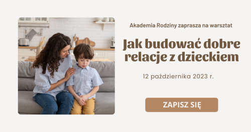 Rodzinny warsztat "Jak budować dobre relacje z dzieckiem"