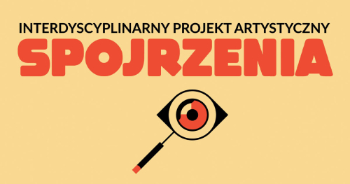 Interdyscyplinarny Projekt Artystyczny SPOJRZENIA