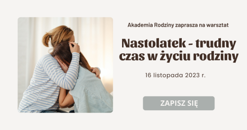Bezpłatny warsztat Akademii Rodziny w Centrum Przedsiębiorczości w Piasecznie - "Nastolatek - trudny czas w życiu rodziny"