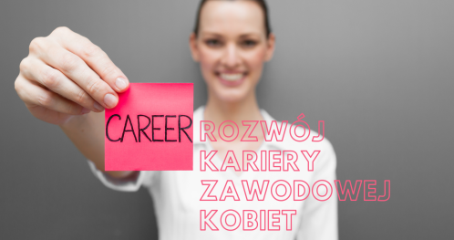 Bezpłatne szkolenie w Centrum Przedsiębiorczości w Piasecznie - "Rozwój kariery zawodowej kobiet powracających na rynek pracy"
