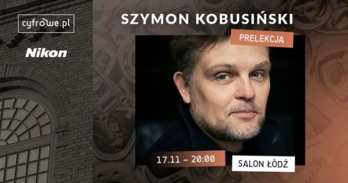 MANUFAKTURA OBRAZU - Spotkanie z fotografem - Szymon Kobusiński - Nikon