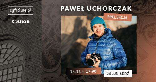 MANUFAKTURA OBRAZU - Spotkanie z fotografem - Paweł Uchorczak - Canon