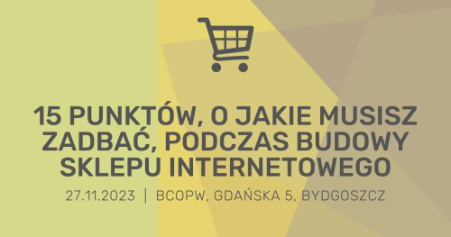 15 punktów, o jakie musisz zadbać, podczas budowy sklepu internetowego